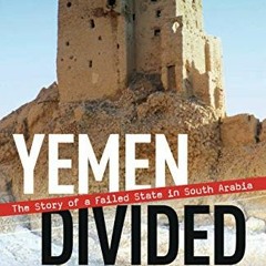 [Get] EPUB KINDLE PDF EBOOK Yemen Divided: The Story of a Failed State in South Arabi