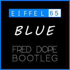 Blue (Fred Dope Bootleg)