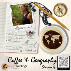 Coffee & Geography 4x13 Miriam Lancewood (Bulgaria, Holland, NZ) Living in the wild, and more...