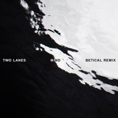 TWO LANES - Mind (Betical Remix)