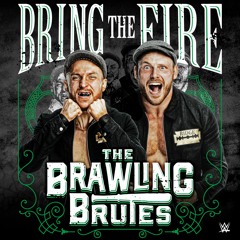 The Brawling Brutes – Bring The Fire (Entrance Theme)