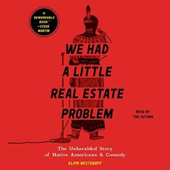[Read] KINDLE PDF EBOOK EPUB We Had a Little Real Estate Problem: The Unheralded Story of Native Ame