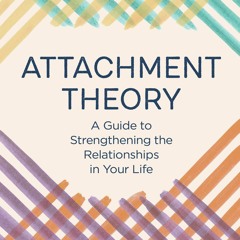 Audiobook Attachment Theory A Guide To Strengthening The Relationships In