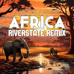 Airplay47 - Africa (Riverstate Remix)