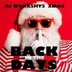 DJ WORKSHY  XMAS BACK IN THE DAYS
