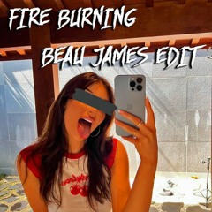 Fire Burning (BEAU JAMES EDIT)