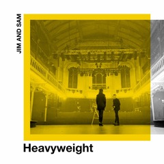 Jim and Sam - Heavyweight