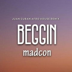 Madcon - Beggin' (Juan Cuban Afro House Remix)