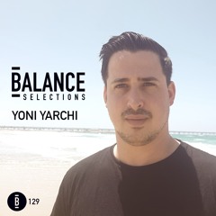 Balance Selections 129: Yoni Yarchi