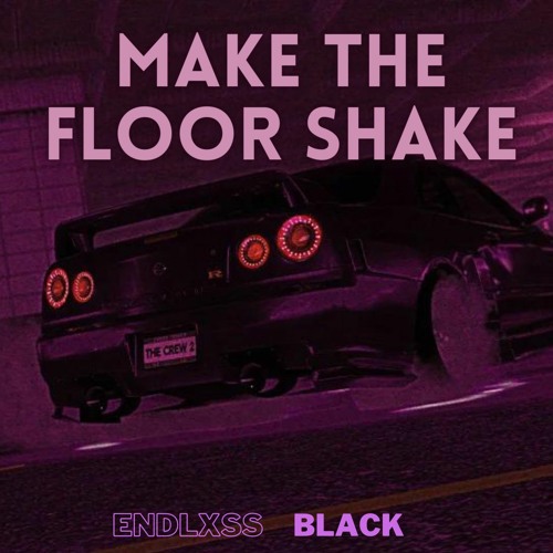 Stream Make The Floor Shake by ENDLXSS BLACK Listen online for free