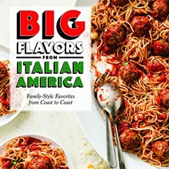 Read EBOOK 📍 Big Flavors from Italian America: Family-Style Favorites from Coast to