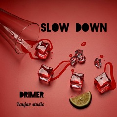 SLOW DOWN - Drimer