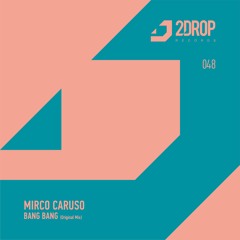 2DROP048 | Mirco Caruso - Bang Bang (Original Mix)