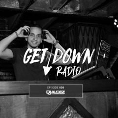 Get Down Radio - DJ Aldez Epiosde 008
