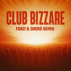 Club Bizzare - SNDRÖ x FONZI Remix (FREE DOWNLOAD)