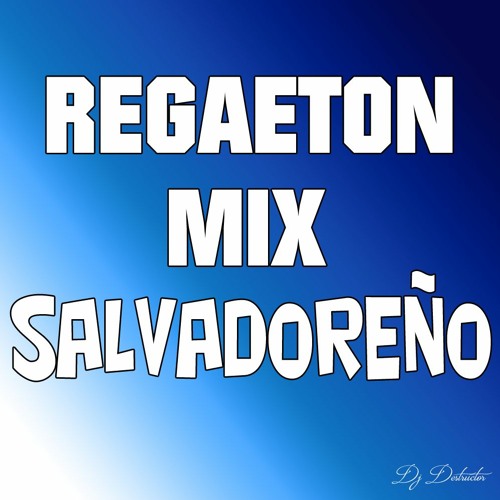 Stream Reggaeton mix De El Salvador Musica Salvadoreña - Descargar Gratis  by Dj Destructor | Listen online for free on SoundCloud