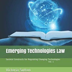 Re-ad Pdf Emerging Technologies Law: Societal Constructs for Regulating Changing