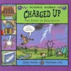 VIEW KINDLE 🖍️ Charged Up: The Story of Electricity (Science Works) by  Jacqui Baile