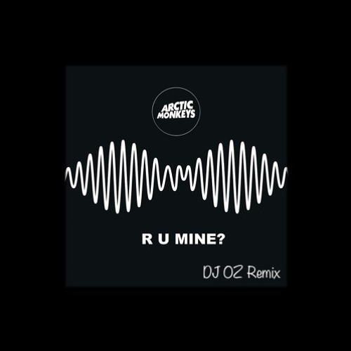 Stream Arctic Monkeys - R U Mine (DJOZ Remix) [SKIP 1:30] by OZ | Listen  online for free on SoundCloud