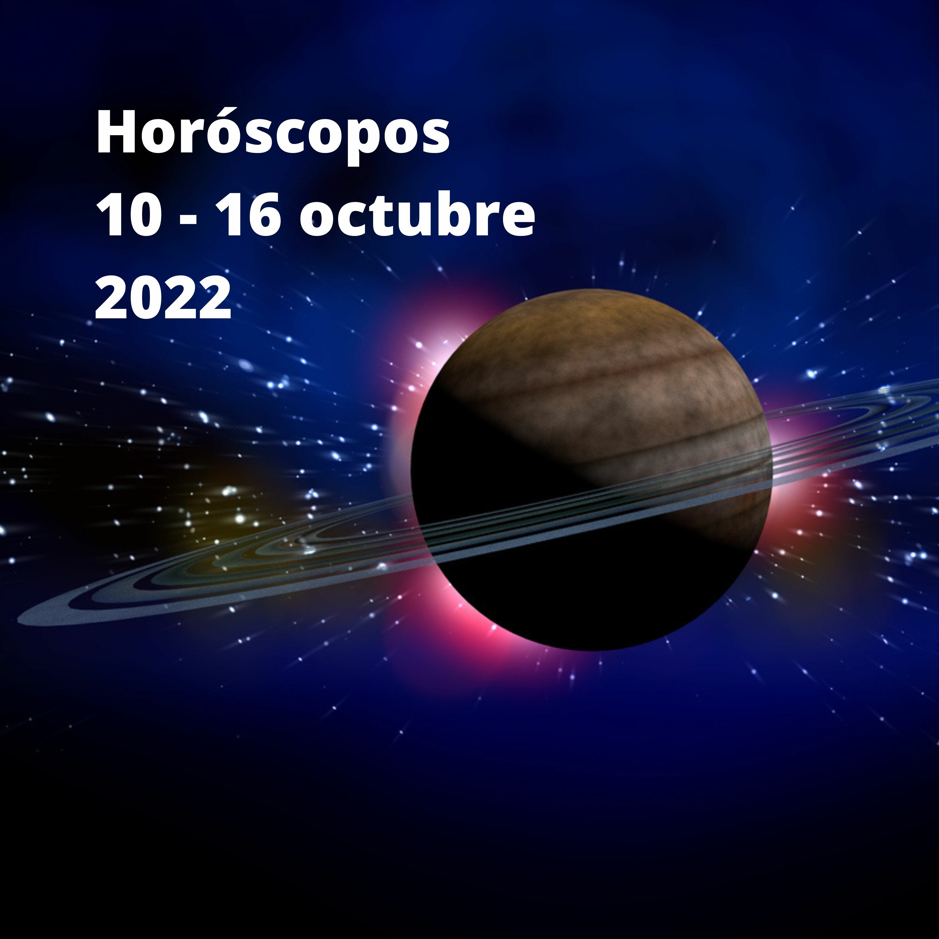Horóscopos 10 - 16 Octubre 2022