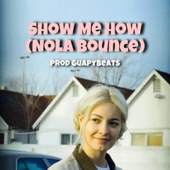 Show Me How (Nola Bounce) @GuapyBeats