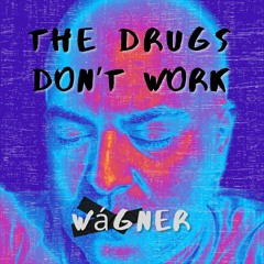 Wágner - The Drugs Don't Work (A Verve Cover)