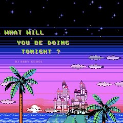 WHAT WILL YOU BE DOING TONIGHT ?