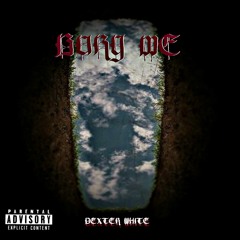 Bury Me- Dexter White