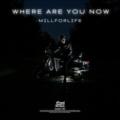 Millforlife - Where Are You Now