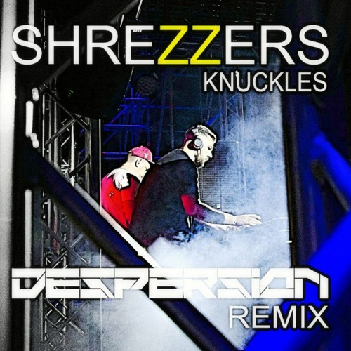 Shrezzers - Knuckles (Despersion Bootleg)
