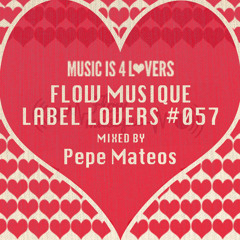 Flow Musique - Label Lovers #057 mixed by Pepe Mateos [Musicis4Lovers.com]