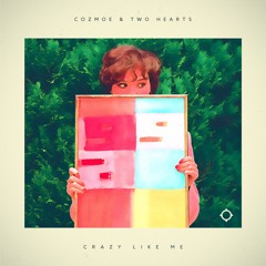 Cozmoe & Two Hearts- Crazy Like Me