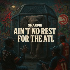 AIN’T NO REST FOR THE ATL V.001