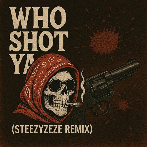 Who Shot Ya (STEEZYZEZE REMIX)