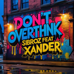 Don’t overthink - SiBroz feat Xander