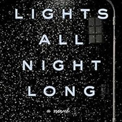🌯FREE [DOWNLOAD] Lights All Night Long: A Novel 🌯