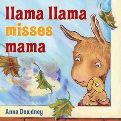 [*Doc] Llama Llama Misses Mama *  Anna Dewdney (Author)  [*Full_Online]