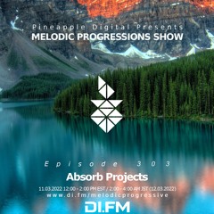 Melodic Progressions Show Episode 303 @DI.FM By Absorb Projects