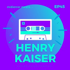 midierror meets... Henry Kaiser [EP45] Research Diver / Guitarist / Improvisor / Filmmaker