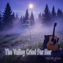 The Valley Cried For Her(HD)