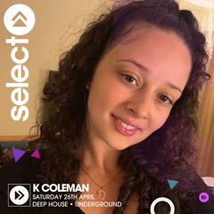 K Coleman | Select Radio - 26.04.2025 (1st Hr Deep House | 2nd hr Deep, Underground House)