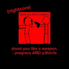 shoot you like a weapon. (nightcore)