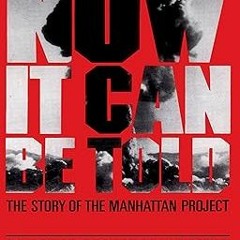 Now It Can Be Told: The Story Of The Manhattan Project (Franklin D. Roosevelt and the Era of th