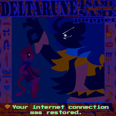 🛜 Your internet connection was restored. [Deltarune; The SAME SAME SAME SAME Same Puppet]