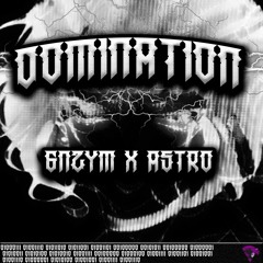 GNZYM + ASTRO - Domination [FREE DOWNLOAD]