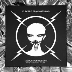 ABDUCTION FILES 03 - LAST FIVE ELECTRO TRANSMISSIONS & more!