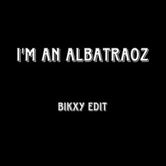 AronChupa, Little Sis Nora - I'm an Albatraoz (bikxy uptempo edit)