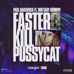 Paul Oakenfold ft. Brittany Murphy - Faster Kill Pussycat (blklght Remix) **FREE DOWNLOAD**
