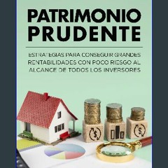 Ebook PDF  ❤ PATRIMONIO PRUDENTE: Estrategias para conseguir grandes rentabilidades con poco riesg