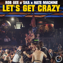 Rob Gee x Ska x Hate Machine - Let's Get Crazy (Extended Version)